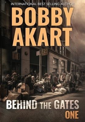 Behind The Gates 1: A Post-Apocalyptic Survival Thriller by Akart, Bobby