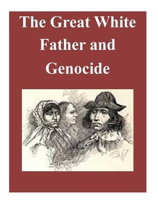 The Great White Father and Genocide by Usmc Command and Staff College