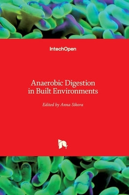 Anaerobic Digestion in Built Environments by Sikora, Anna