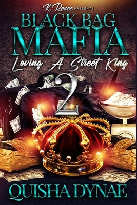 Black Bag Mafia: Loving a Street King 2 by Dynae, Quisha