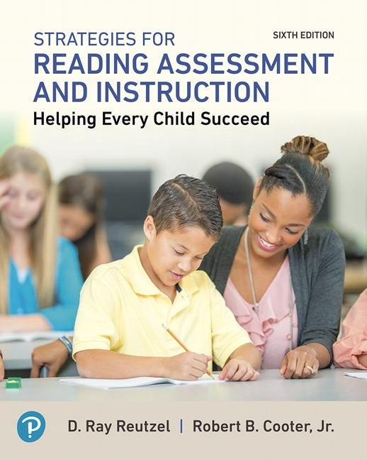 Strategies for Reading Assessment and Instruction: Helping Every Child Succeed by Reutzel, D.