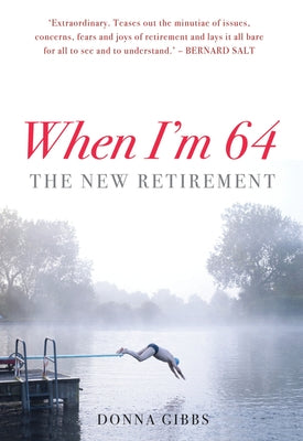 When I'm 64: The New Retirement by Gibbs, Donna