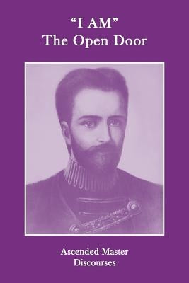 I AM The Open Door: Ascended Master Discourses by Masters, Ascended