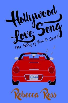 Hollywood Love Song: The Story of Fern & Jack by Ross, Rebecca