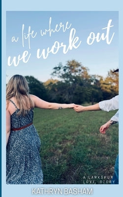 A Life Where We Work Out by Basham, Kathryn