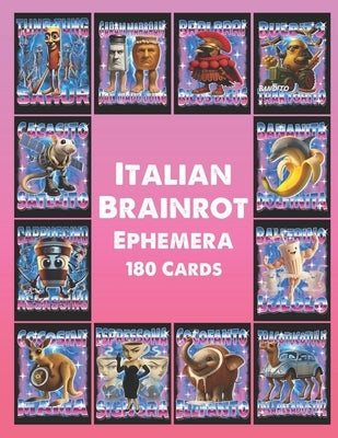 Italian Brainrot Ephemera: Unleash 180 Meme-Charged Cards: Italy's Absurd Brainrot Bonanza! by Bombombini Gusini Publishing