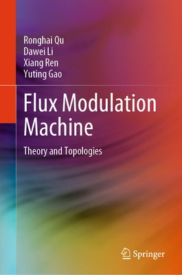 Flux Modulation Machine: Theory and Topologies by Qu, Ronghai