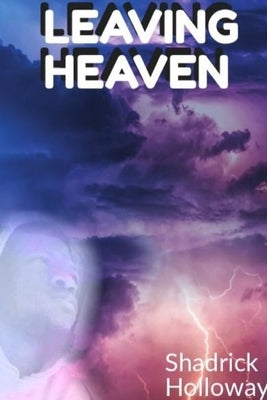 Leaving Heaven by Holloway, Shadrick