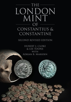The London Mint of Constantius and Constantine: Second Revised Edition by Cloke, Hubert J.