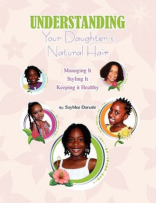 Understanding Your Black Daughter's Natural Hair by Darsale, Sayblee