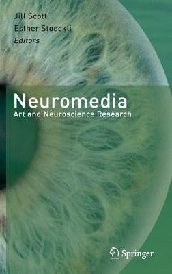 Neuromedia: Art and Neuroscience Research by Scott, Jill
