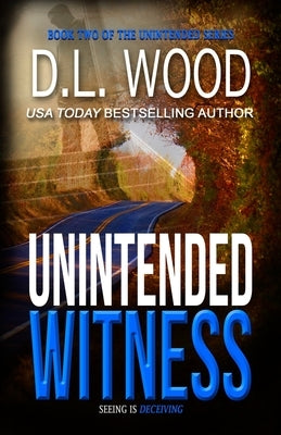 Unintended Witness: Book Two in the Unintended Series by Wood, D. L.