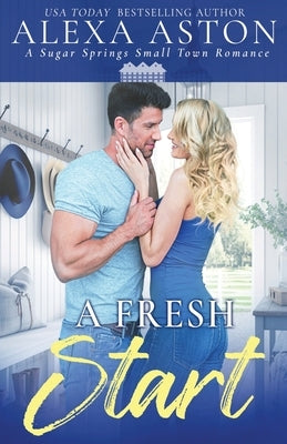 A Fresh Start: A Small Town Romance by Aston, Alexa