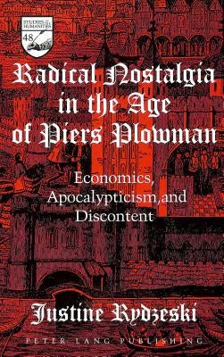 Radical Nostalgia in the Age of «Piers Plowman»: Economics, Apocalypticism, and Discontent by Mermier, Guy R.