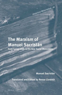 The Marxism of Manuel Sacristán: From Communism to the New Social Movements by Llorente, Renzo