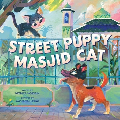 Street Puppy, Masjid Cat (a Friendship Picture Book for Kids) by Haikal, Wastana