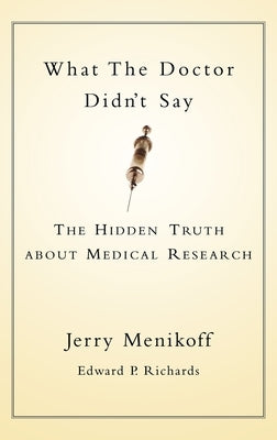 What the Doctor Didn't Say: The Hidden Truth about Medical Research by Menikoff, Jerry
