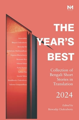The Year's Best 2024: Collection of Bengali Short Stories in translation, 2024 by Chakraborty, Biswadip