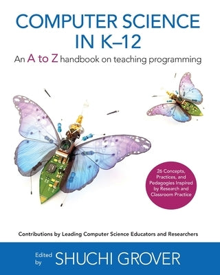 Computer Science in K-12: An A-To-Z Handbook on Teaching Programming by Grover, Shuchi