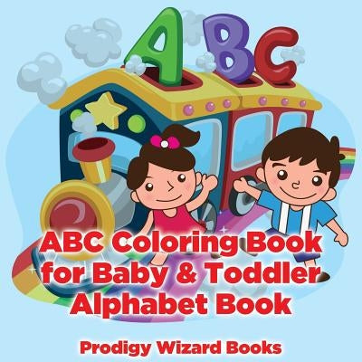 ABC Coloring Book for Baby & Toddler I Alphabet Book by Prodigy Wizard