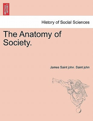 The Anatomy of Society. by Saint John, James Saint John