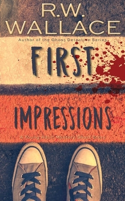 First Impressions: A Young Adult Mystery Short Story by Wallace, R. W.