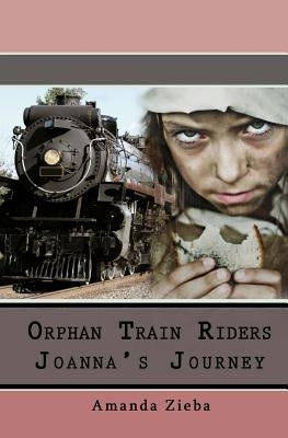 Orphan Train Riders Joanna's Journey by Zieba, Amanda