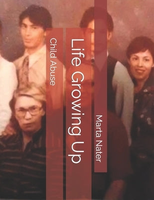 Life Growing Up: Child Abuse by Nater, Marta