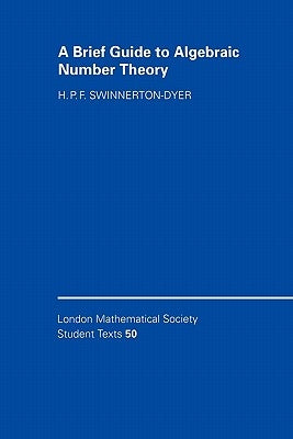 A Brief Guide to Algebraic Number Theory by Swinnerton-Dyer, H. P. F.