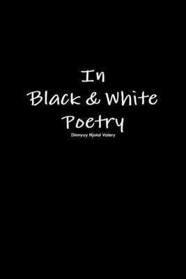 In Black & White Poetry by Njolai Valery, Dinnyuy