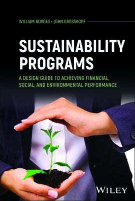Sustainability Programs: A Design Guide to Achieving Financial, Social, and Environmental Performance by Borges, William