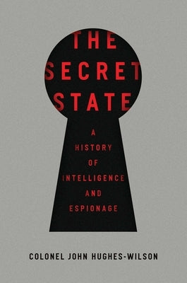 The Secret State by Hughes-Wilson, John