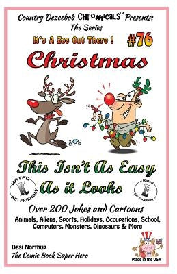 Christmas - This Isn't As Easy As It Looks - Over 200 Jokes + Cartoons - Animals, Aliens, Sports, Holidays, Occupations, School, Computers, Monsters, by Northup, Desi
