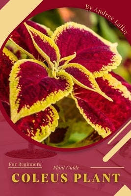 Coleus Plant: Plant Guide by Lalko, Andrey
