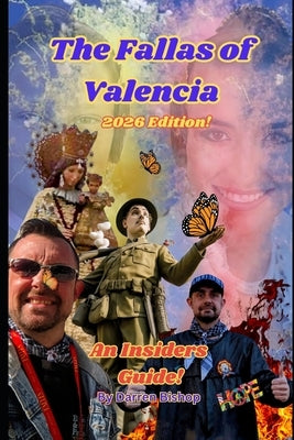 The Fallas of Valencia - 2026 Edition: An Insider's Guide by Bishop, Darren