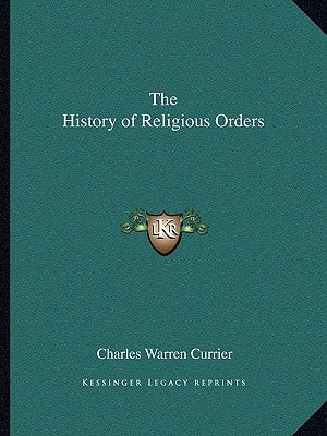 The History of Religious Orders by Currier, Charles Warren