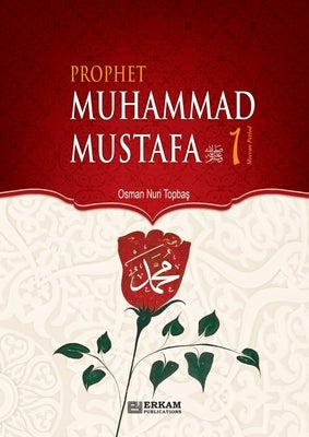 Prophet Muhammad Mustafa (saw) - Vol. 1 [For Middle School Students]: Islamic Studies Textbook by Topbaş, Osman Nuri