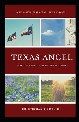 Texas Angel Part 1 Five Essential Life Lessons: From Loss and Love to Blessed Assurance by Duguid, Stephanie