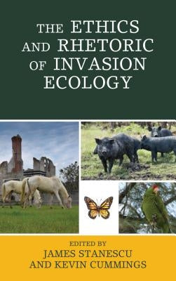 The Ethics and Rhetoric of Invasion Ecology by Stanescu, James