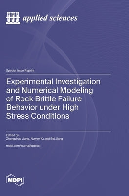 Experimental Investigation and Numerical Modeling of Rock Brittle Failure Behavior under High Stress Conditions by Liang, Zhengzhao
