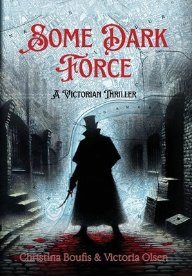 Some Dark Force: A Victorian Thriller by Boufis, Christina