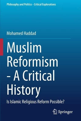 Muslim Reformism - A Critical History: Is Islamic Religious Reform Possible? by Haddad, Mohamed