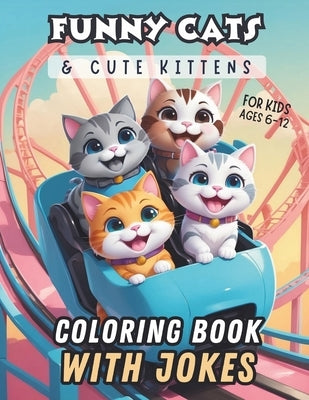 Funny Cats & Cute Kittens Coloring Book With Jokes For Kids Ages 6-12: Super Adorable Cats & Kittens Doing Super Cute Things With Hilarious Cat Jokes by Creations, Rainbow
