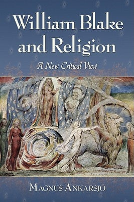 William Blake and Religion: A New Critical View by Ankarsjö, Magnus