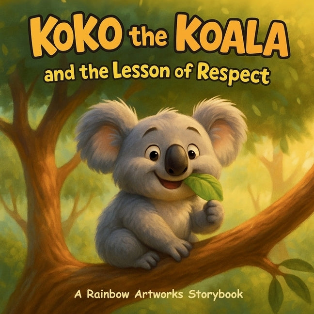 Koko the Koala and the Lesson of Respect: A Picture Storybook About Respect in Everyday Moments and Caring for Others by Artworks, Rainbow