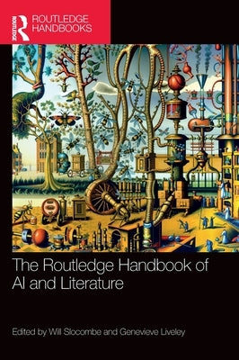 The Routledge Handbook of AI and Literature by Slocombe, Will