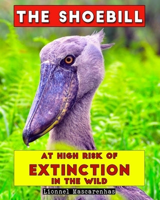 The Shoebill: At high risk of extinction in the wild by Mascarenhas, Lionnel