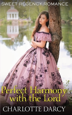 Perfect Harmony with the Lord by Darcy, Charlotte