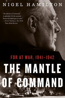 The Mantle of Command: FDR at War, 1941-1942 by Hamilton, Nigel