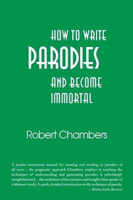 How to Write Parodies and Become Immortal by Chambers, Robert